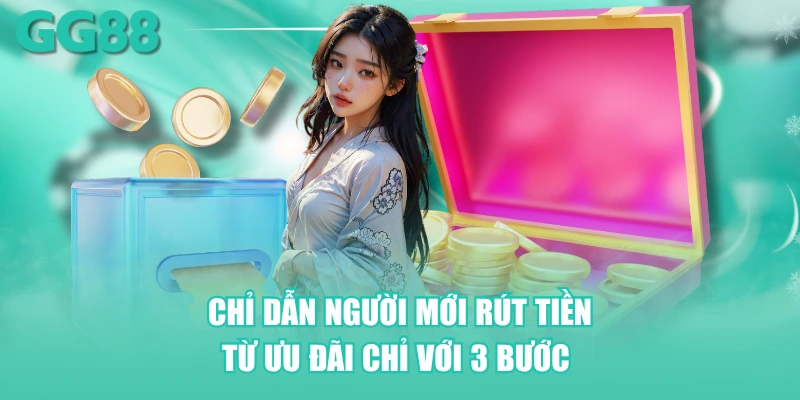 Chỉ dẫn người mới rút tiền từ ưu đãi chỉ với 3 bước