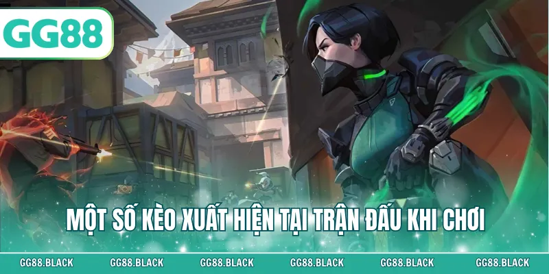 Một số kèo xuất hiện tại trận đấu khi chơi
