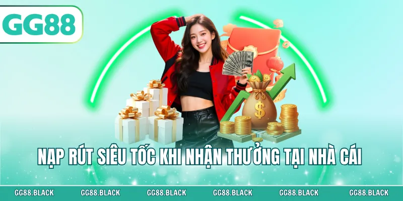 Nạp rút siêu tốc khi nhận thưởng tại nhà cái